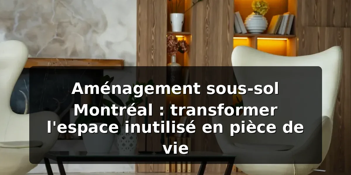 Aménagement sous-sol Montréal : guide 2026 Aménagement sous-sol Montréal : guide 2026 — illustration