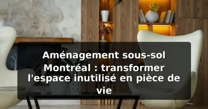 Aménagement sous-sol Montréal : guide 2026 — illustration