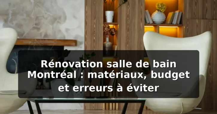 Rénovation salle de bain Montréal : budget et matériaux — illustration