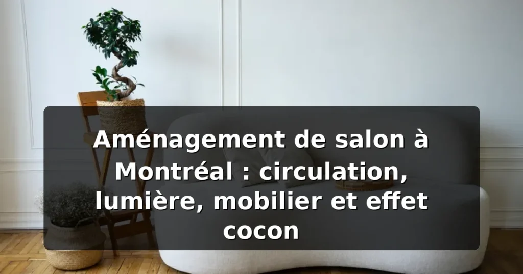 Aménagement salon Montréal : guide décoration 2026 — illustration