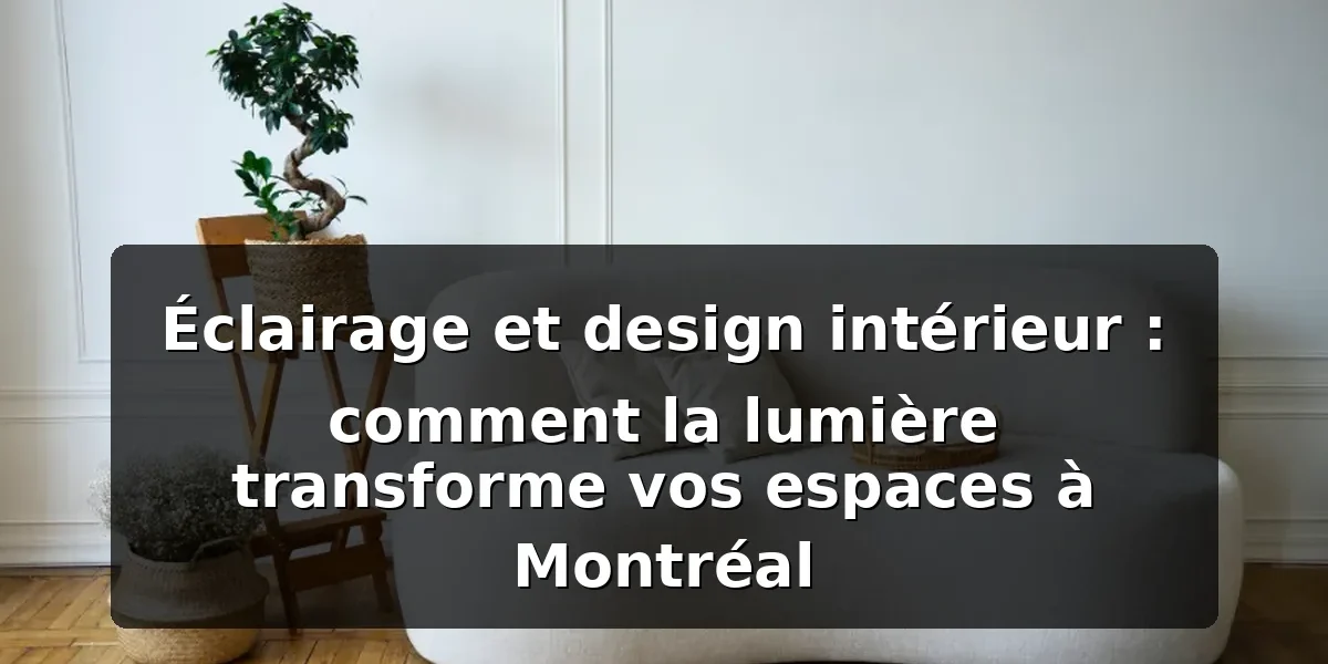 Éclairage design intérieur Montréal : guide 2026 Éclairage design intérieur Montréal : guide 2026 — illustration