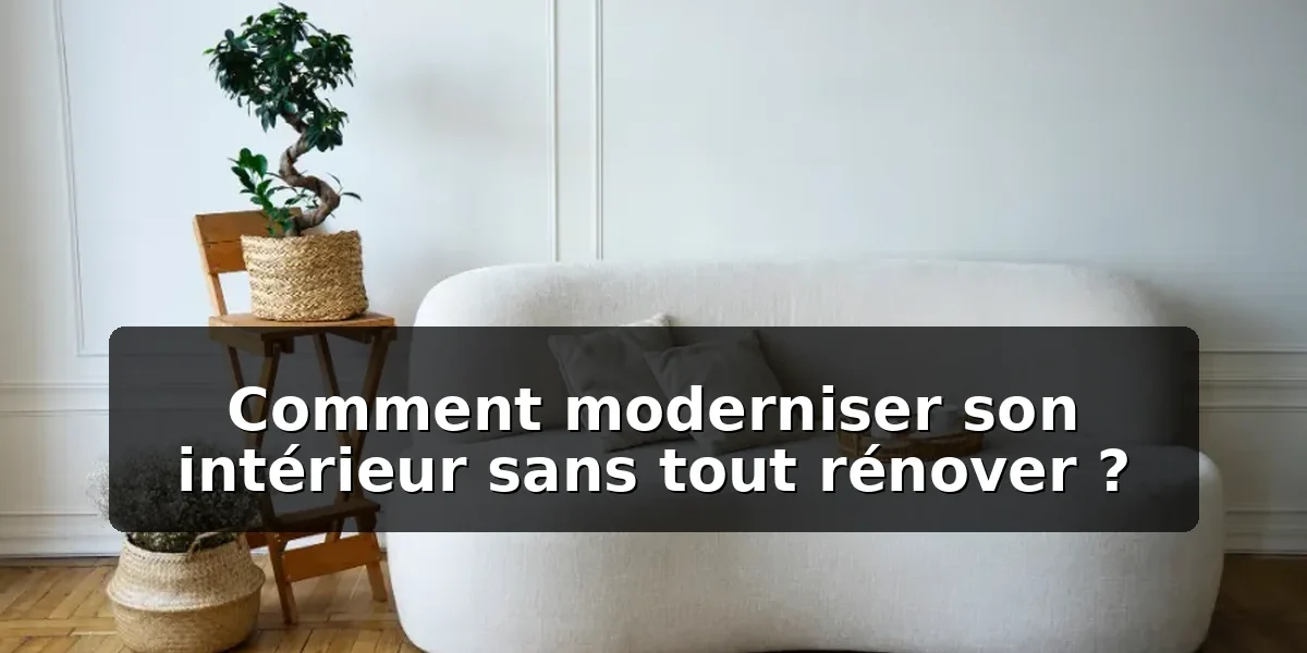 Moderniser son intérieur sans rénover : guide 2026 Moderniser son intérieur sans rénover : guide 2026 — illustration